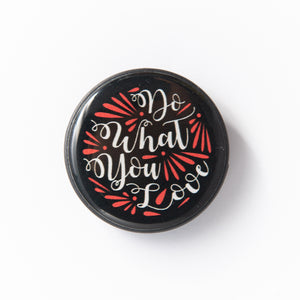 Do what you Love, Love what you Do! - The Magnet Store